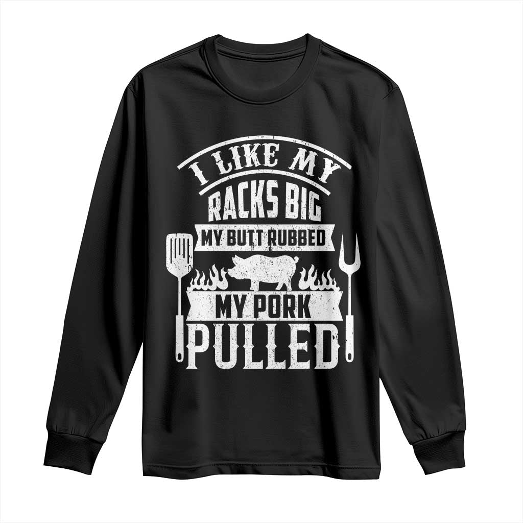 Funny BBQ Grilling I Like My Butt Rubbed And My Pork Pulled Long Sleeve Shirt Barbecue Father's Day