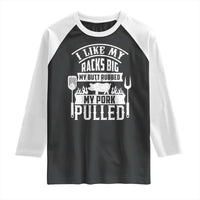 Funny BBQ Grilling I Like My Butt Rubbed And My Pork Pulled Raglan Shirt Barbecue Father's Day