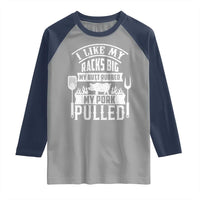 Funny BBQ Grilling I Like My Butt Rubbed And My Pork Pulled Raglan Shirt Barbecue Father's Day