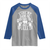 Funny BBQ Grilling I Like My Butt Rubbed And My Pork Pulled Raglan Shirt Barbecue Father's Day