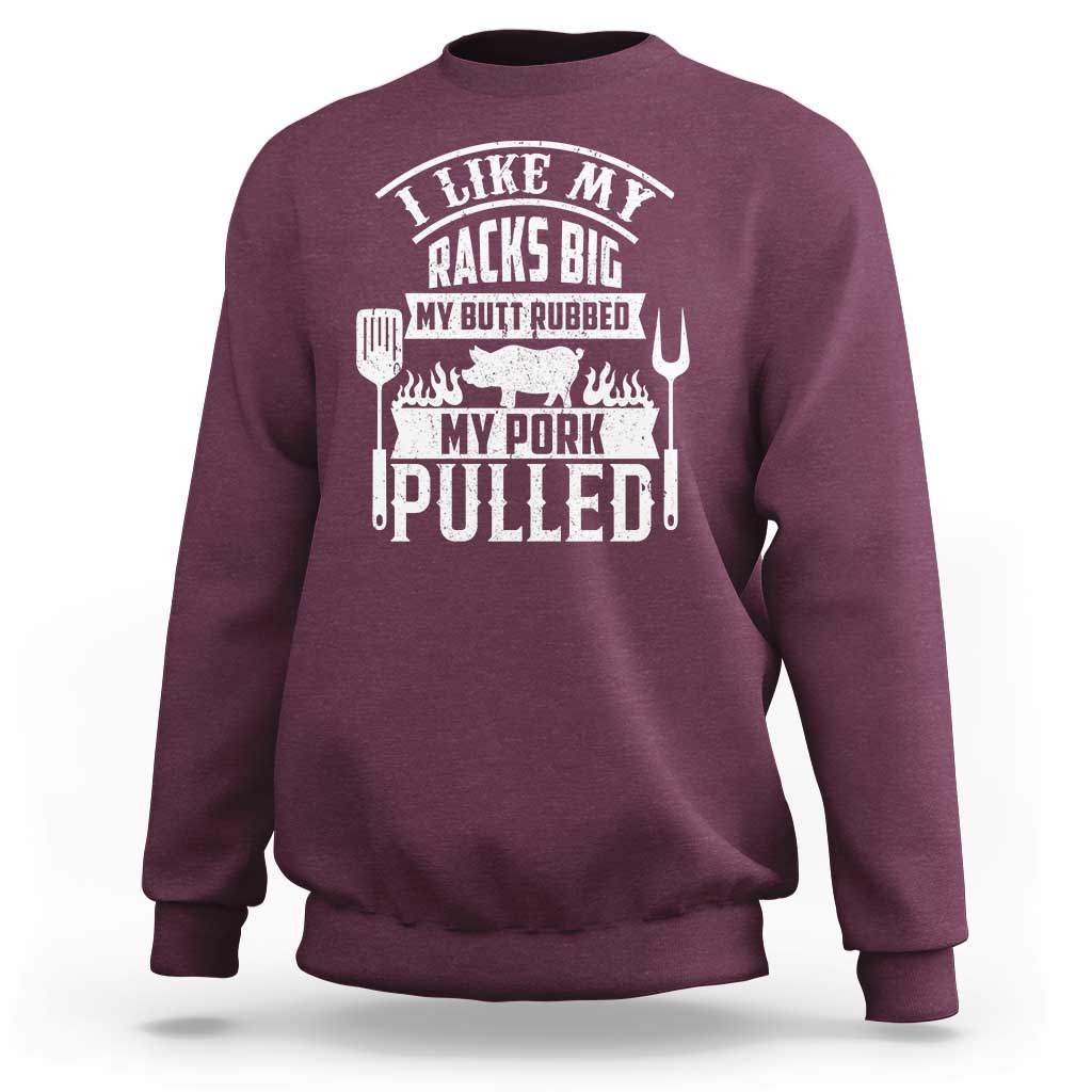 Funny BBQ Grilling I Like My Butt Rubbed And My Pork Pulled Sweatshirt Barbecue Father's Day