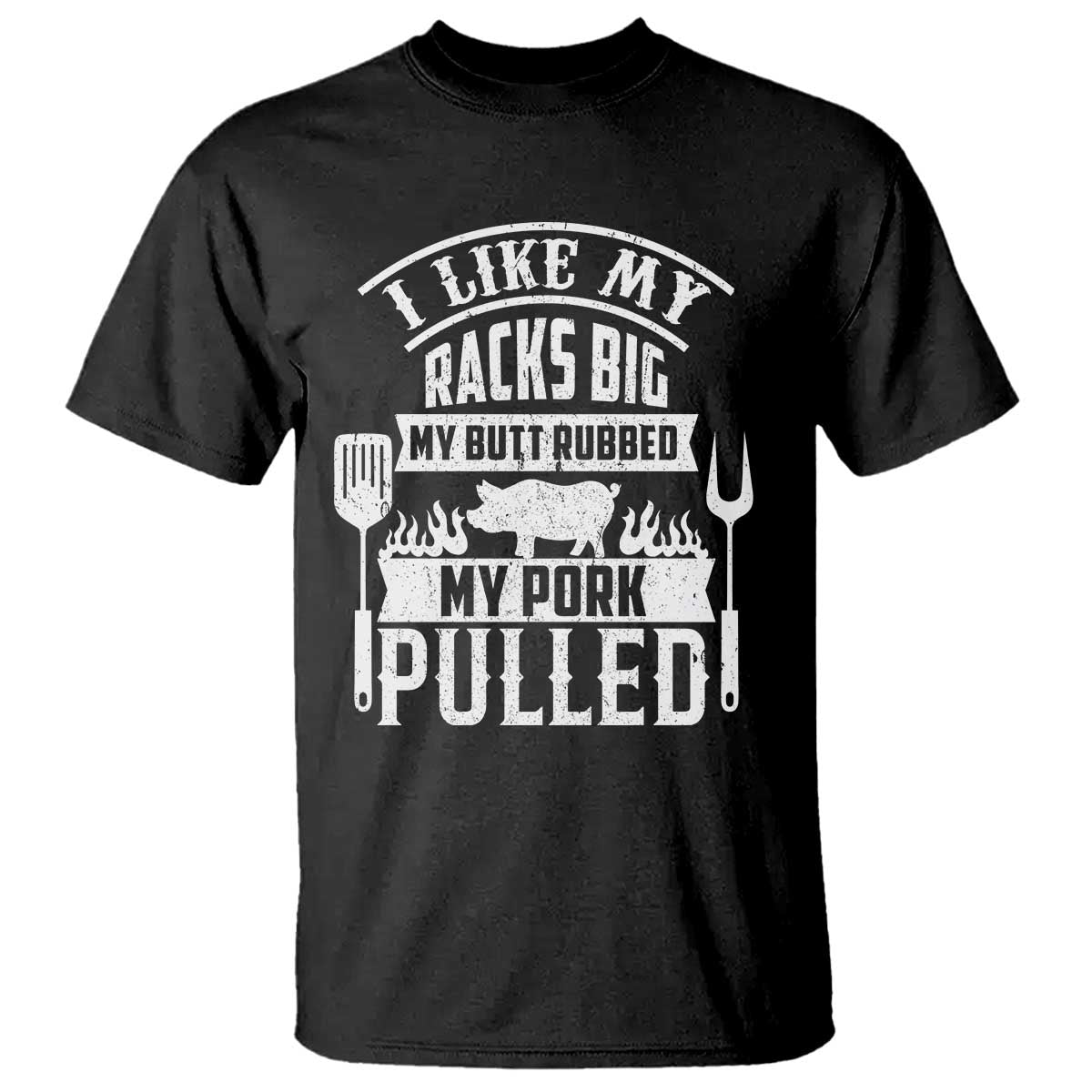Funny BBQ Grilling I Like My Butt Rubbed And My Pork Pulled T Shirt Barbecue Father's Day