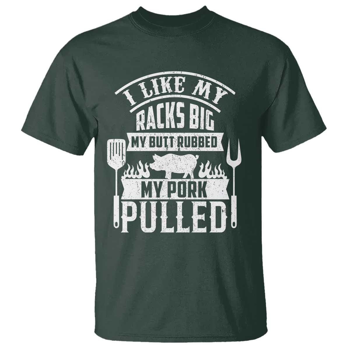 Funny BBQ Grilling I Like My Butt Rubbed And My Pork Pulled T Shirt Barbecue Father's Day