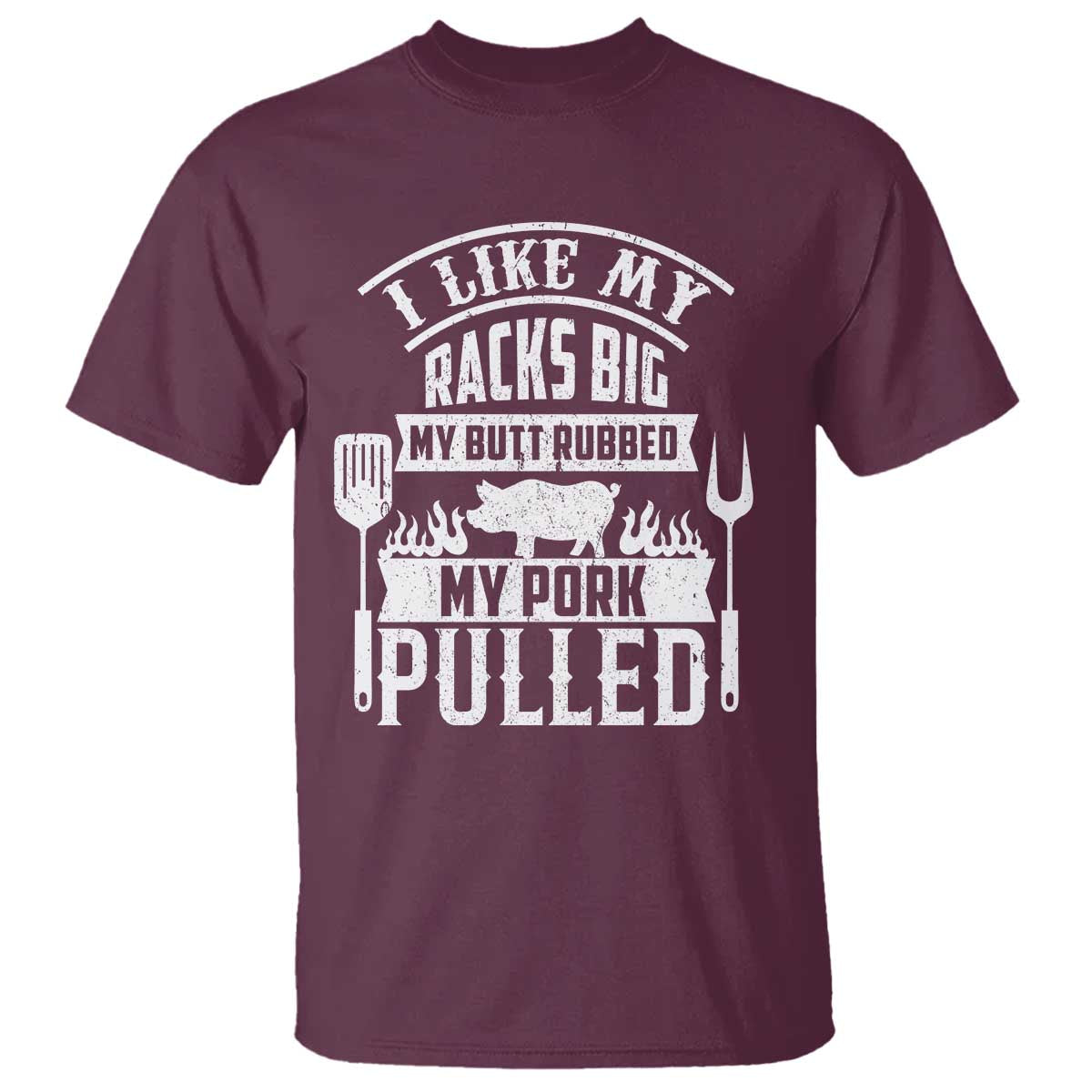 Funny BBQ Grilling I Like My Butt Rubbed And My Pork Pulled T Shirt Barbecue Father's Day