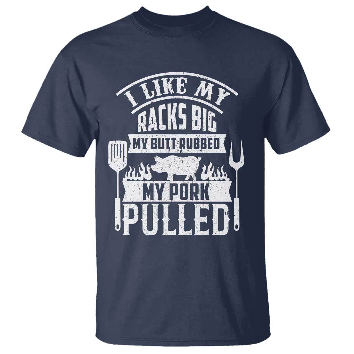 Funny BBQ Grilling I Like My Butt Rubbed And My Pork Pulled T Shirt Barbecue Father's Day
