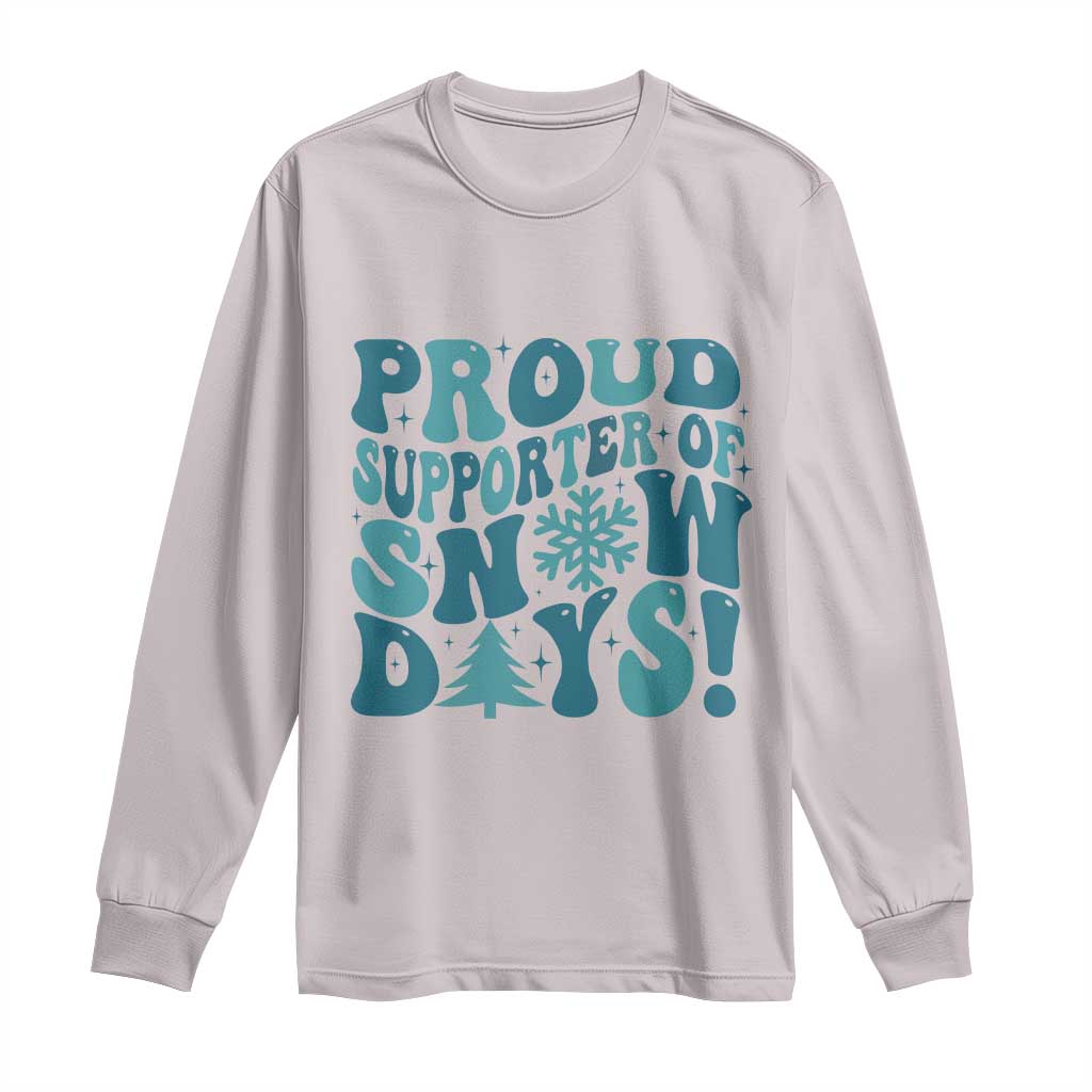 Funny Proud Supporter Of Snow Days Long Sleeve Shirt Teacher Winter Season Snowflake