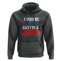 Congenital Heart Disease CHD Awareness Hoodie I May Be Little But I'm A Warrior