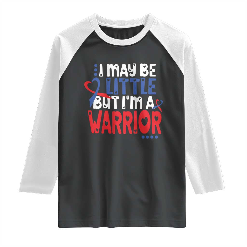 Congenital Heart Disease CHD Awareness Raglan Shirt I May Be Little But I'm A Warrior