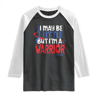 Congenital Heart Disease CHD Awareness Raglan Shirt I May Be Little But I'm A Warrior