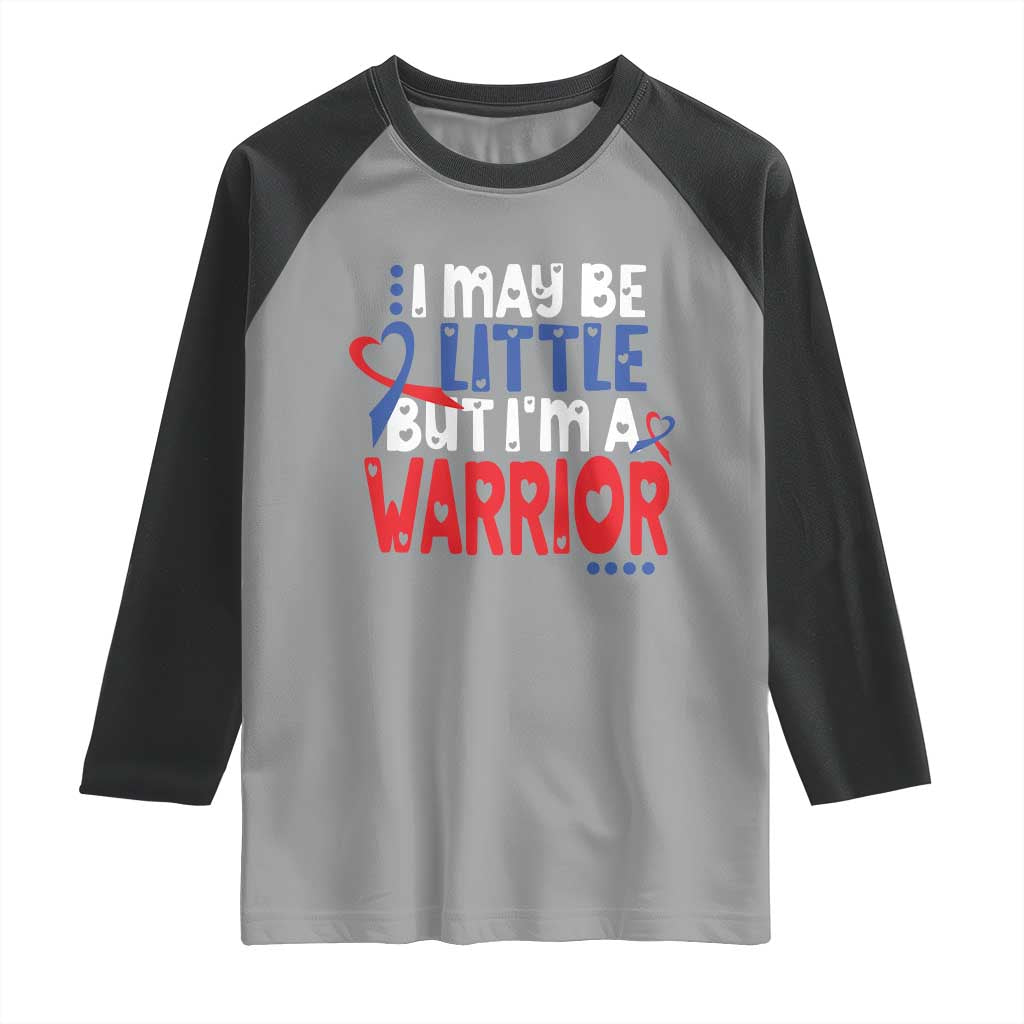 Congenital Heart Disease CHD Awareness Raglan Shirt I May Be Little But I'm A Warrior