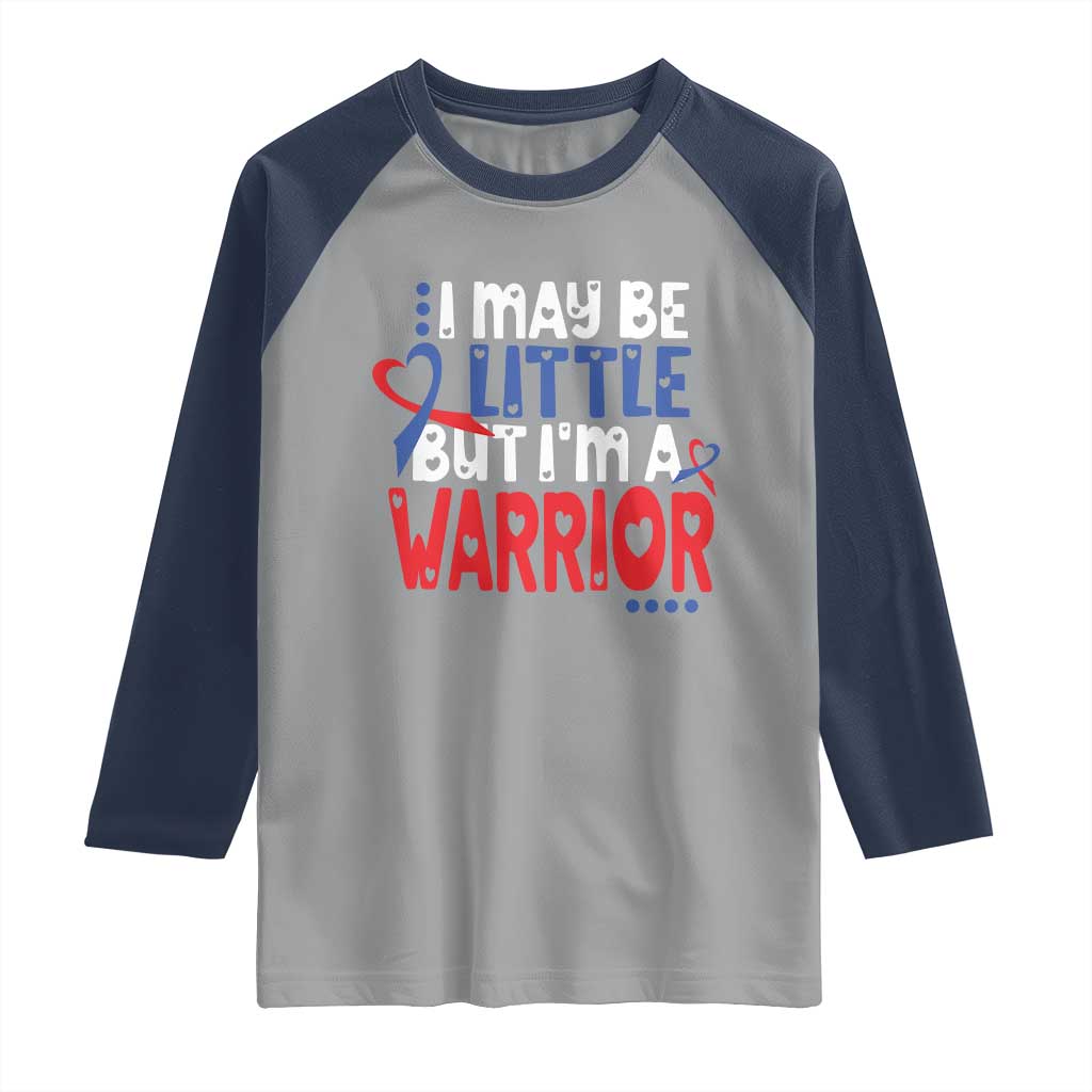 Congenital Heart Disease CHD Awareness Raglan Shirt I May Be Little But I'm A Warrior