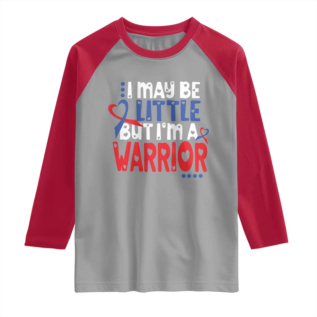 Congenital Heart Disease CHD Awareness Raglan Shirt I May Be Little But I'm A Warrior