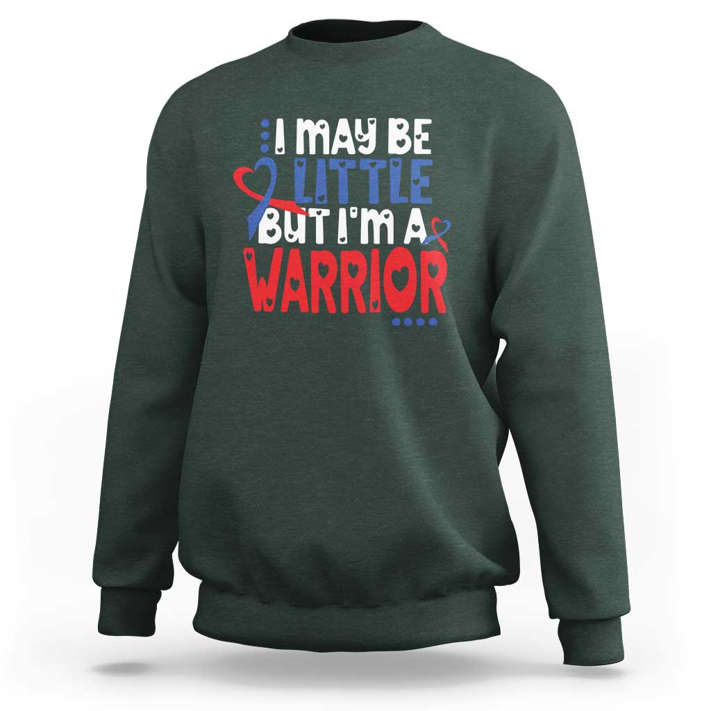 Congenital Heart Disease CHD Awareness Sweatshirt I May Be Little But I'm A Warrior