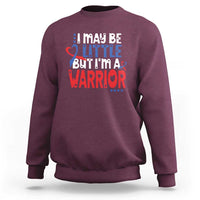 Congenital Heart Disease CHD Awareness Sweatshirt I May Be Little But I'm A Warrior