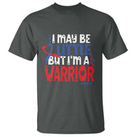 Congenital Heart Disease CHD Awareness T Shirt I May Be Little But I'm A Warrior