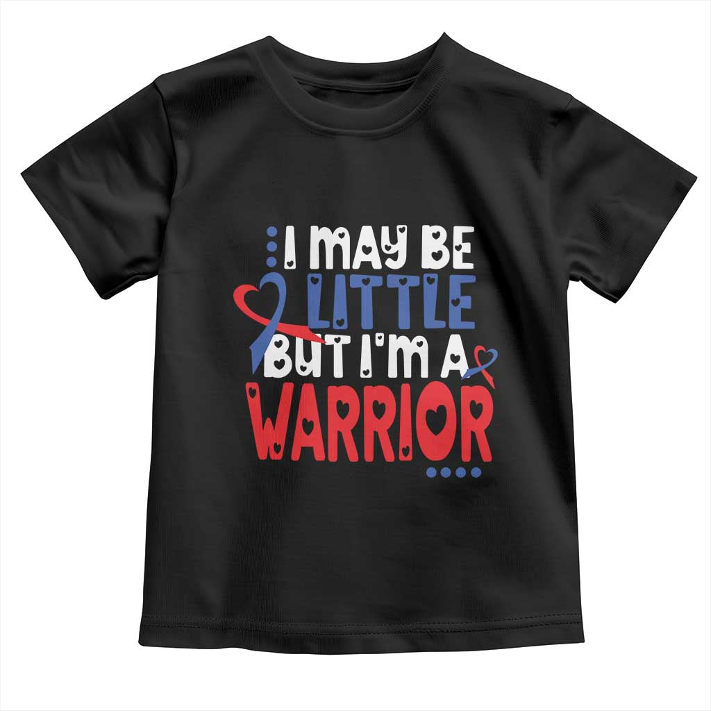 Congenital Heart Disease CHD Awareness Toddler T Shirt I May Be Little But I'm A Warrior