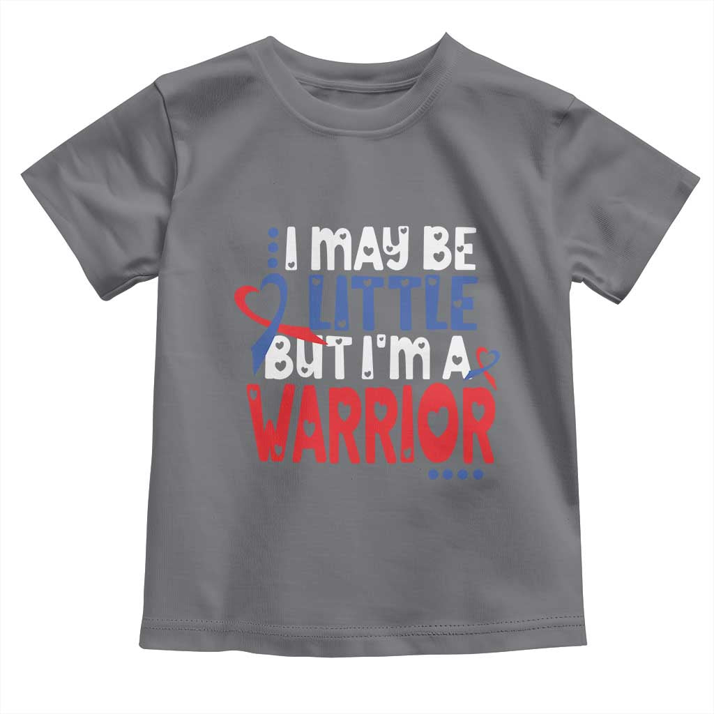 Congenital Heart Disease CHD Awareness Toddler T Shirt I May Be Little But I'm A Warrior