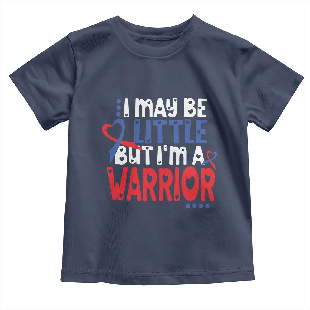 Congenital Heart Disease CHD Awareness Toddler T Shirt I May Be Little But I'm A Warrior