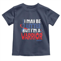Congenital Heart Disease CHD Awareness Toddler T Shirt I May Be Little But I'm A Warrior