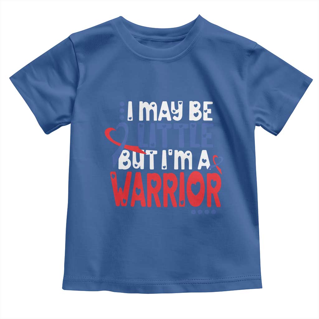 Congenital Heart Disease CHD Awareness Toddler T Shirt I May Be Little But I'm A Warrior
