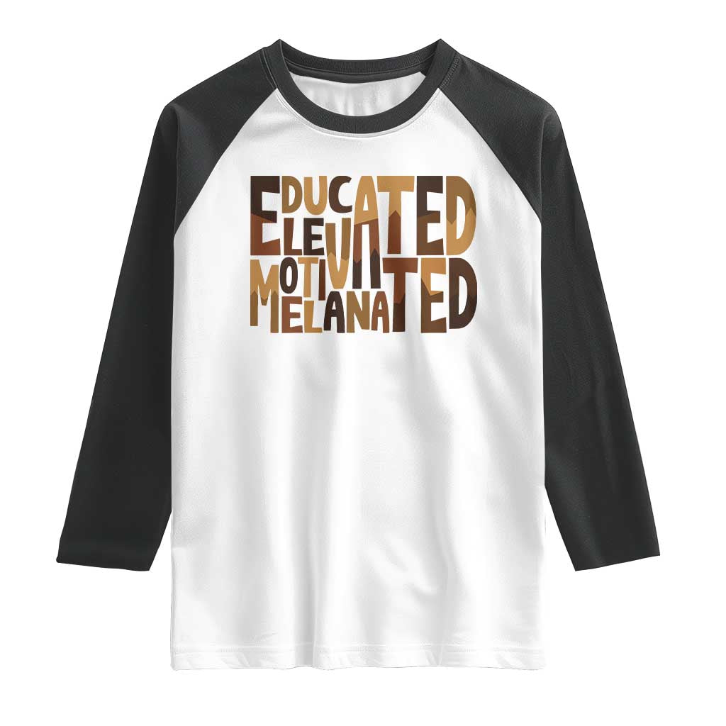 Educated Elevated Motivated Melanated Raglan Shirt Proud African American