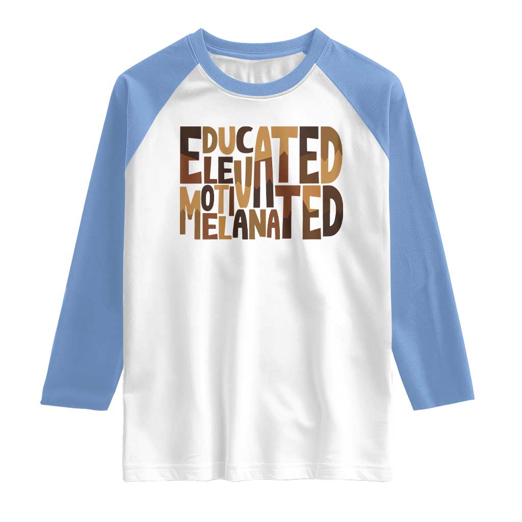 Educated Elevated Motivated Melanated Raglan Shirt Proud African American