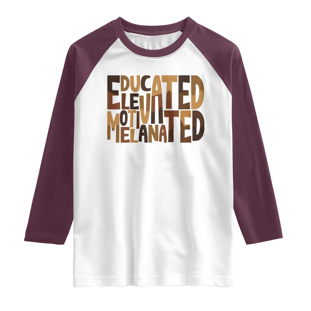 Educated Elevated Motivated Melanated Raglan Shirt Proud African American