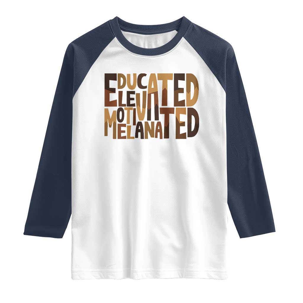 Educated Elevated Motivated Melanated Raglan Shirt Proud African American
