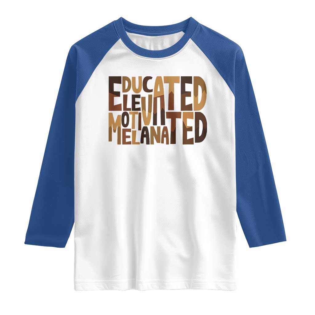 Educated Elevated Motivated Melanated Raglan Shirt Proud African American