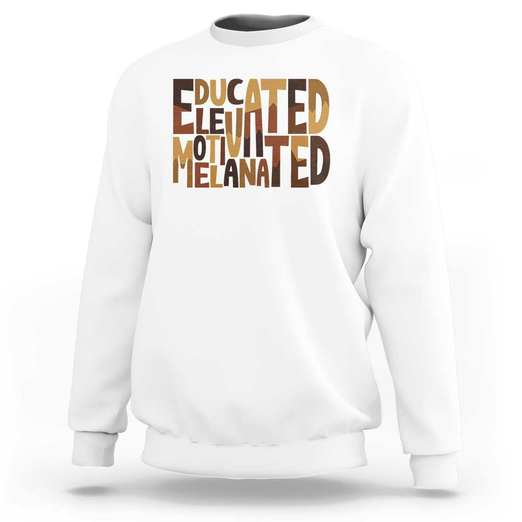 Educated Elevated Motivated Melanated Sweatshirt Proud African American