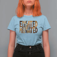 Educated Elevated Motivated Melanated T Shirt For Women Proud African American