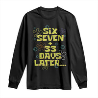 Funny 67 33 100 Days Of School Long Sleeve Shirt 100th Day Six Seven Days Later