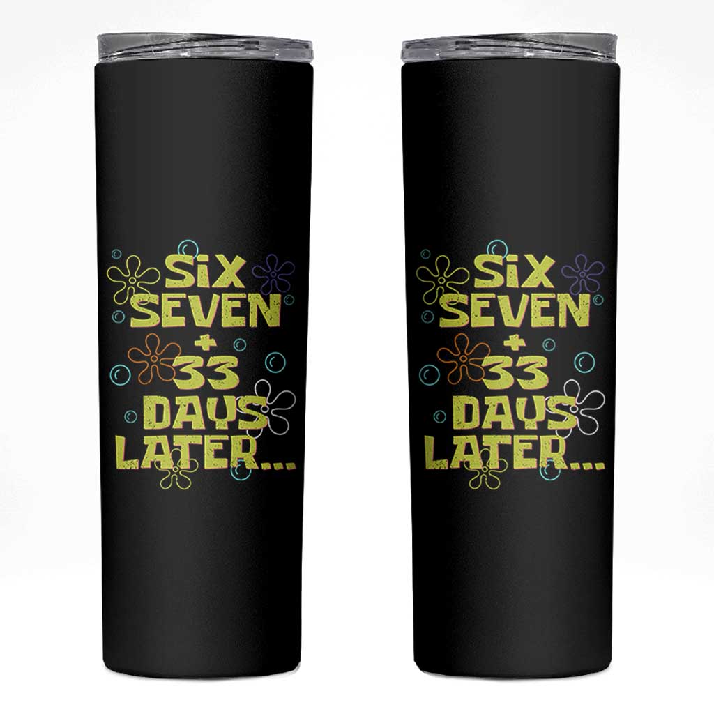 Funny 67 33 100 Days Of School Skinny Tumbler 100th Day Six Seven Days Later