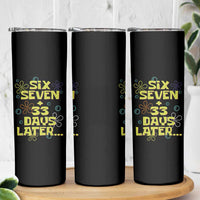Funny 67 33 100 Days Of School Skinny Tumbler 100th Day Six Seven Days Later
