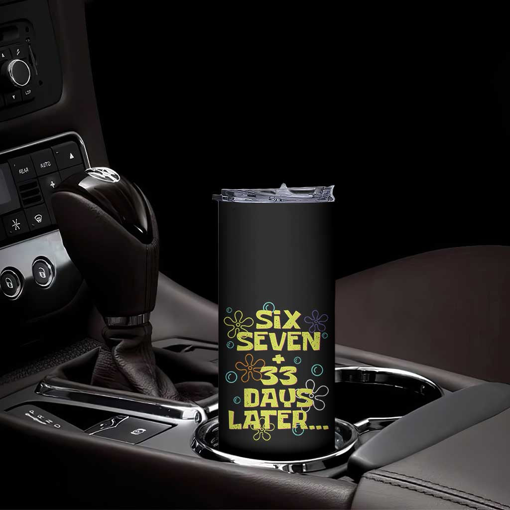 Funny 67 33 100 Days Of School Skinny Tumbler 100th Day Six Seven Days Later