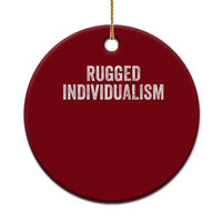 Rugged Individualism Ceramic Ornament Funny Capitalism Saying