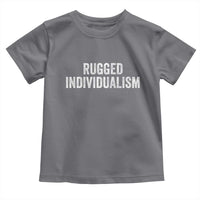 Rugged Individualism Toddler T Shirt Funny Capitalism Saying