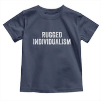 Rugged Individualism Toddler T Shirt Funny Capitalism Saying