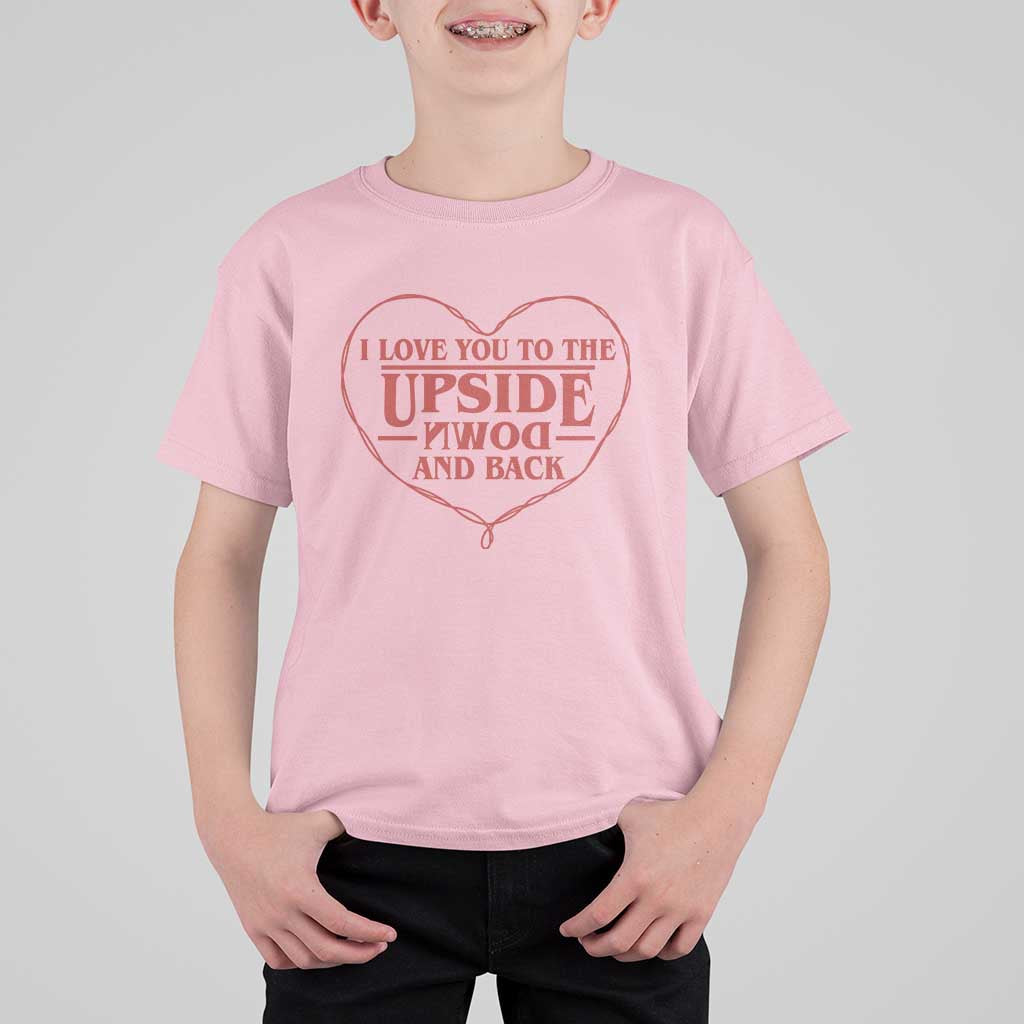 Funny Stranger Valentines Day T Shirt For Kid I Love You To The Upside Down And Back