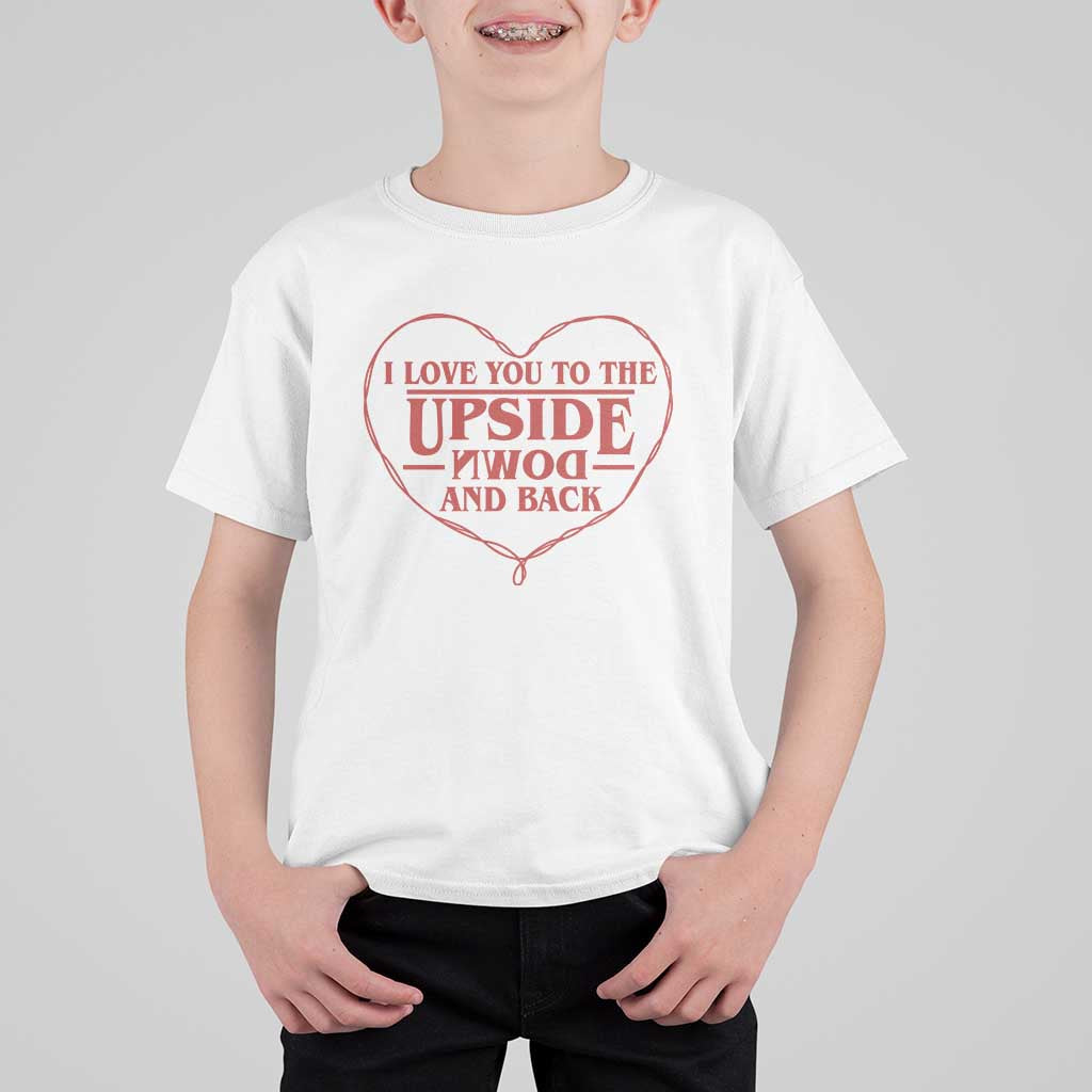 Funny Stranger Valentines Day T Shirt For Kid I Love You To The Upside Down And Back