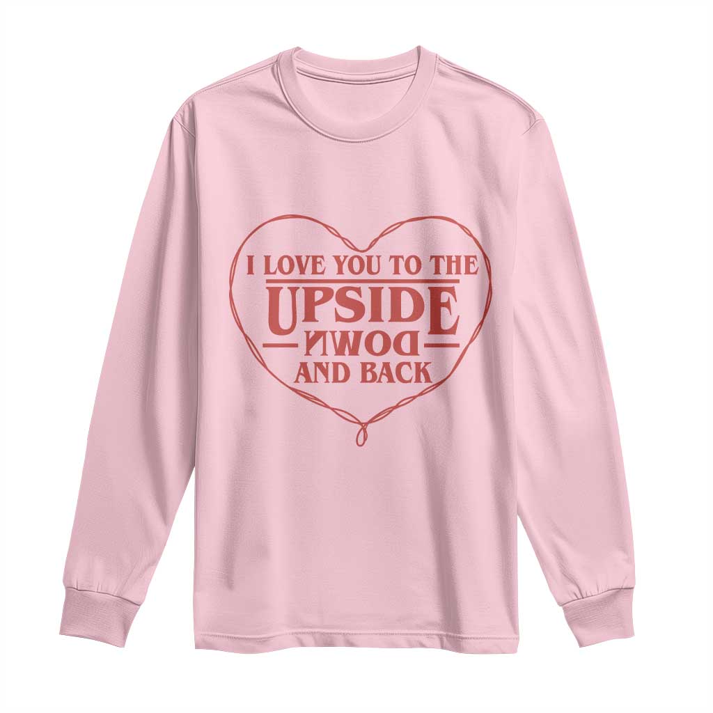 Funny Stranger Valentines Day Long Sleeve Shirt I Love You To The Upside Down And Back