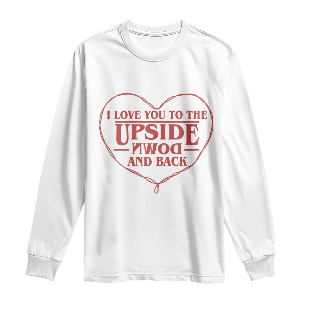 Funny Stranger Valentines Day Long Sleeve Shirt I Love You To The Upside Down And Back