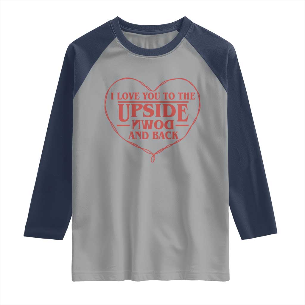 Funny Stranger Valentines Day Raglan Shirt I Love You To The Upside Down And Back