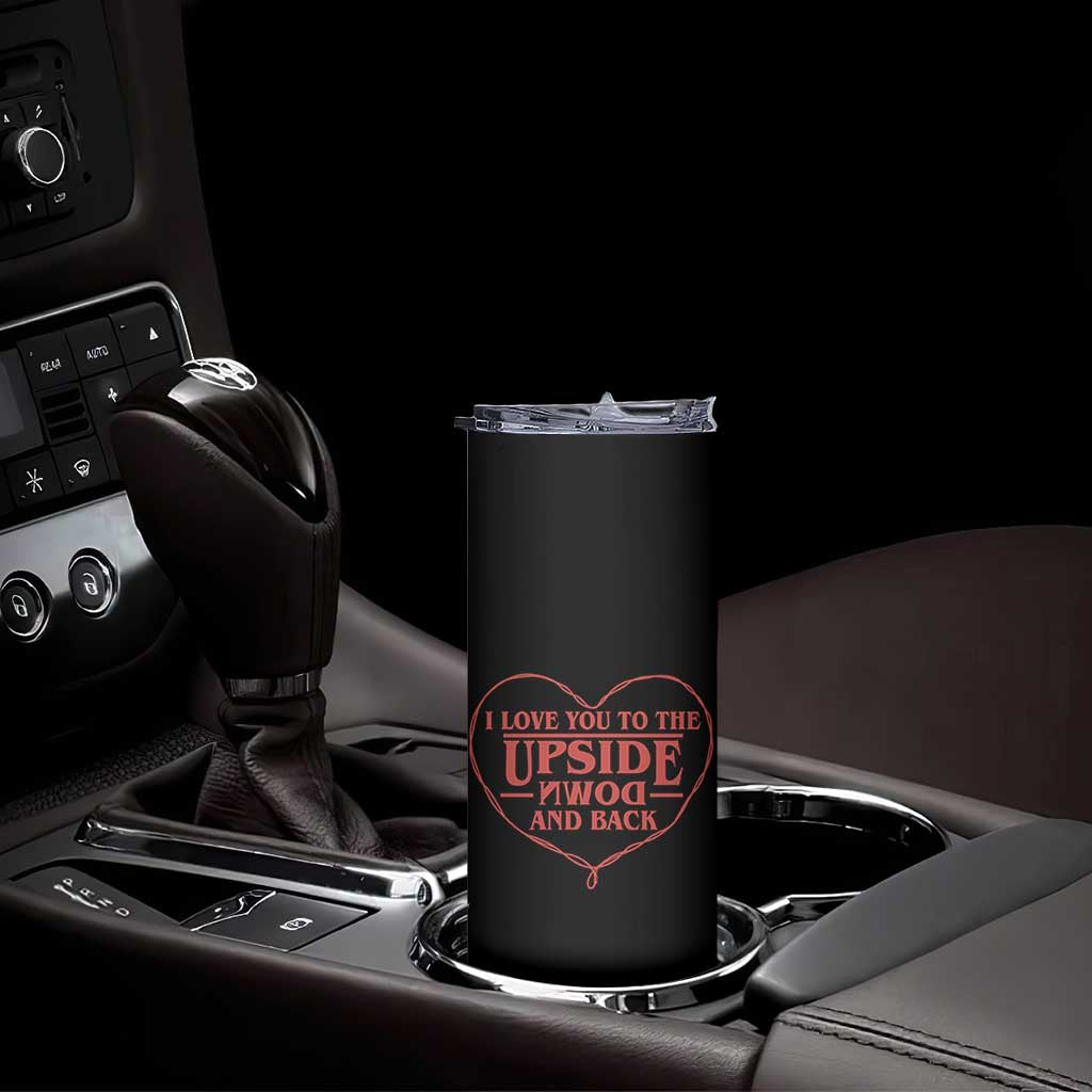 Funny Stranger Valentines Day Skinny Tumbler I Love You To The Upside Down And Back