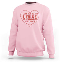 Funny Stranger Valentines Day Sweatshirt I Love You To The Upside Down And Back