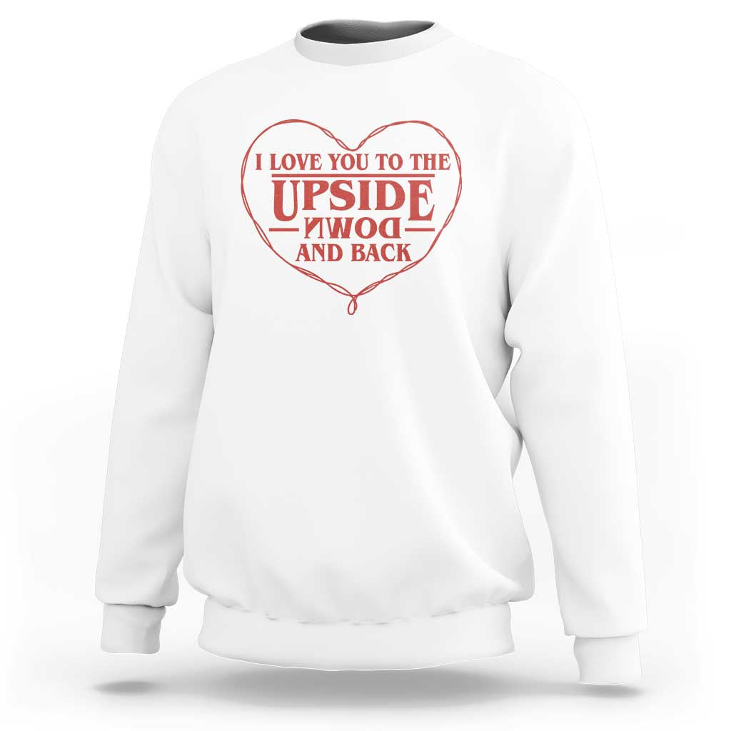 Funny Stranger Valentines Day Sweatshirt I Love You To The Upside Down And Back