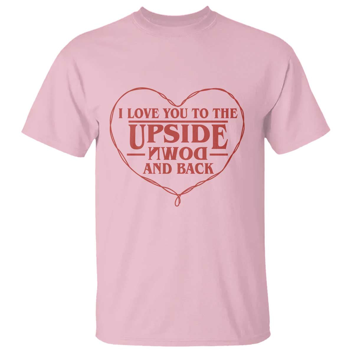 Funny Stranger Valentines Day T Shirt I Love You To The Upside Down And Back