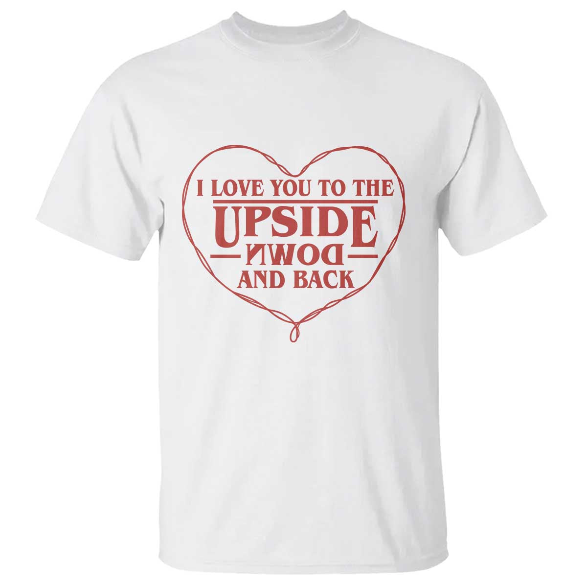 Funny Stranger Valentines Day T Shirt I Love You To The Upside Down And Back