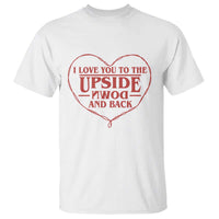 Funny Stranger Valentines Day T Shirt I Love You To The Upside Down And Back