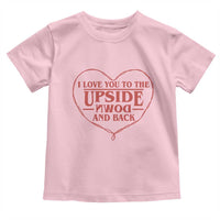 Funny Stranger Valentines Day Toddler T Shirt I Love You To The Upside Down And Back